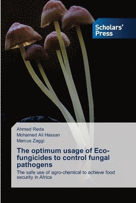 Ahmed Reda, Mohamed Ali Hassan, Marcus Zaggi - optimum usage of Eco- fungicides to control fungal pathogens, Häftad. Tillgänglighet: Lägg i varukorg