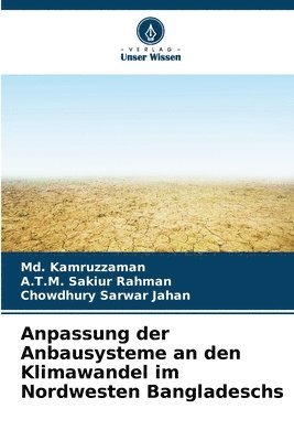 MD Kamruzzaman, A T M Sakiur Rahman, Chowdhury Sarwar Jahan - Anpassung der Anbausysteme an den Klimawandel im Nordwesten Bangladeschs, Häftad