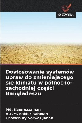 MD Kamruzzaman, A T M Sakiur Rahman, Chowdhury Sarwar Jahan - Dostosowanie systemów upraw do zmieniającego się klimatu w pólnocno-zachodniej części Bangladeszu, Häftad