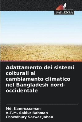MD Kamruzzaman, A T M Sakiur Rahman, Chowdhury Sarwar Jahan - Adattamento dei sistemi colturali al cambiamento climatico nel Bangladesh nord-occidentale, Häftad