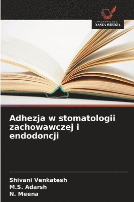 Shivani Venkatesh, M S Adarsh, N Meena - Adhezja w stomatologii zachowawczej i endodoncji, Häftad. Tillgänglighet: Lägg i varukorg