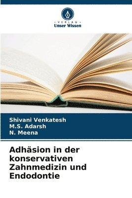 Shivani Venkatesh, M S Adarsh, N Meena - Adhäsion in der konservativen Zahnmedizin und Endodontie, Häftad. Tillgänglighet: Lägg i varukorg