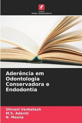 Shivani Venkatesh, M S Adarsh, N Meena - Aderência em Odontologia Conservadora e Endodontia, Häftad. Tillgänglighet: Lägg i varukorg