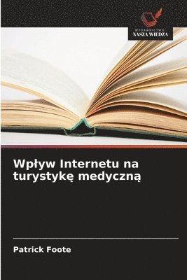Patrick Foote - Wplyw Internetu na turystykę medyczną, Häftad