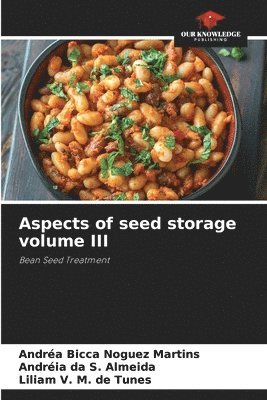 Andréa Bicca Noguez Martins, Andréia Da S Almeida, Liliam V M de Tunes - Aspects of seed storage volume III, Häftad