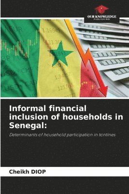 Cheikh Diop - Informal financial inclusion of households in Senegal, Häftad. Tillgänglighet: Lägg i varukorg