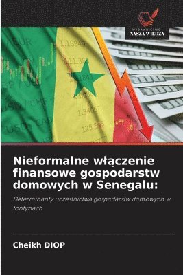 Cheikh Diop - Nieformalne wlączenie finansowe gospodarstw domowych w Senegalu, Häftad. Tillgänglighet: Lägg i varukorg