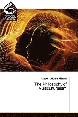 Ameen Albert Rihani - Philosophy of Multiculturalism, Häftad. Tillgänglighet: Lägg i varukorg