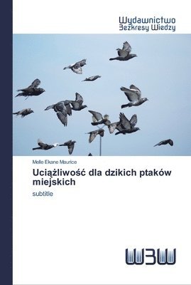 Melle Ekane Maurice - Uciążliwośc dla dzikich ptaków miejskich, Häftad