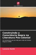 Construindo a Conscincia Negra na Literatura Ps-colonial
