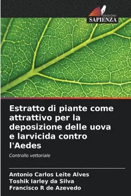 Antonio Carlos Leite Alves, Toshik Iarley Da Silva, Francisco R de Azevedo - Estratto di piante come attrattivo per la deposizione delle uova e larvicida contro l'Aedes, Häftad. Tillgänglighet: Lägg i varukorg