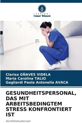 Clarisa Gñaves Videla, Maria Carolina Talio, Gagliardi Paola Antonella Avaca - Gesundheitspersonal, Das Mit Arbeitsbedingtem Stress Konfrontiert Ist, Häftad. Tillgänglighet: Lägg i varukorg