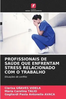 Clarisa Gñaves Videla, Maria Carolina Talio, Gagliardi Paola Antonella Avaca - Profissionais de Saúde Que Enfrentam Stress Relacionado Com O Trabalho, Häftad. Tillgänglighet: Lägg i varukorg