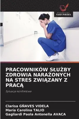 Clarisa Gñaves Videla, Maria Carolina Talio, Gagliardi Paola Antonella Avaca - Pracowników SluŻby Zdrowia NaraŻonych Na Stres ZwiĄzany Z PracĄ, Häftad. Tillgänglighet: Lägg i varukorg