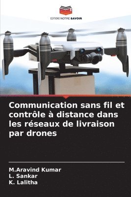 M Aravind Kumar, L Sankar, K Lalitha - Communication sans fil et contrôle à distance dans les réseaux de livraison par drones, Häftad