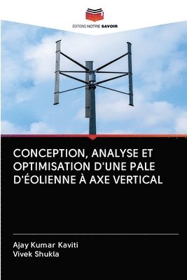Ajay Kumar Kaviti, Vivek Shukla - Conception, Analyse Et Optimisation d'Une Pale d'Éolienne À Axe Vertical, Häftad