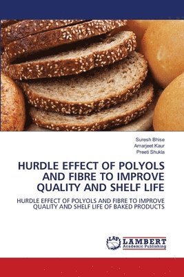 Suresh Bhise, Amarjeet Kaur, Preeti Shukla - Hurdle Effect of Polyols and Fibre to Improve Quality and Shelf Life, Häftad