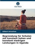 Begrndung fr Schulen mit konstant hohen und konstant niedrigen Leistungen in Uganda
