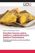 Escritos breves sobre poltica y administracin pblica Colombiana