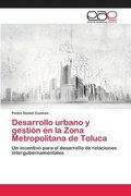 Desarrollo urbano y gestion en la Zona Metropolitana de Toluca