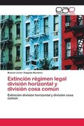 Extincion regimen legal division horizontal y division cosa comun