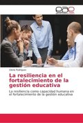 La resiliencia en el fortalecimiento de la gestion educativa