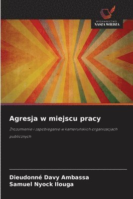 Dieudonné Davy Ambassa, Samuel Nyock Ilouga - Agresja w miejscu pracy, Häftad. Tillgänglighet: Lägg i varukorg