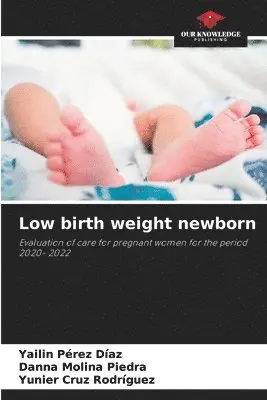 Yailin Pérez Díaz, Danna Molina Piedra, Yunier Cruz Rodríguez - Low birth weight newborn, Häftad. Tillgänglighet: Lägg i varukorg