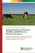 Epidemiologia da infecao da BVD/MD, da IBR/IPV e da Neosporose-Acores