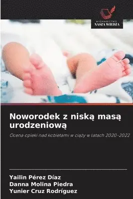 Yailin Pérez Díaz, Danna Molina Piedra, Yunier Cruz Rodríguez - Noworodek z niską masą urodzeniową, Häftad. Tillgänglighet: Lägg i varukorg