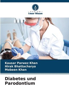 Kausar Parwez Khan, Hirak Bhattacharya, Mobeen Khan - Diabetes und Parodontium, Häftad