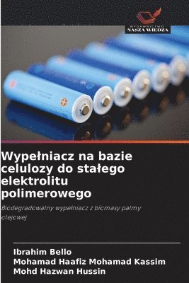 Ibrahim Bello, Mohamad Haafiz Mohamad Kassim, Mohd Hazwan Hussin - Wypelniacz na bazie celulozy do stalego elektrolitu polimerowego, Häftad. Tillgänglighet: Lägg i varukorg