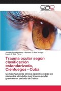 Trauma ocular segun clasificacion estandarizada, Cienfuegos - Cuba