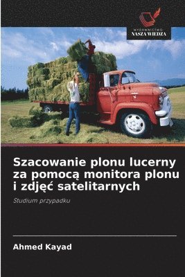 Ahmed Kayad - Szacowanie plonu lucerny za pomocą monitora plonu i zdjęc satelitarnych, Häftad. Tillgänglighet: Lägg i varukorg