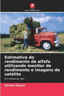Ahmed Kayad - Estimativa do rendimento da alfafa utilizando monitor de rendimento e imagens de satélite, Häftad. Tillgänglighet: Lägg i varukorg