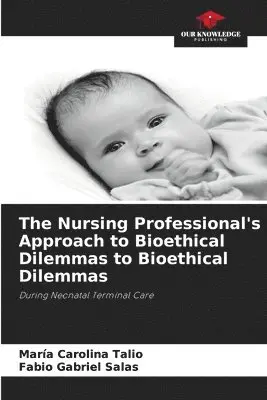 Maria Carolina Talio, Fabio Gabriel Salas - Nursing Professional's Approach to Bioethical Dilemmas to Bioethical Dilemmas, Häftad. Tillgänglighet: Lägg i varukorg