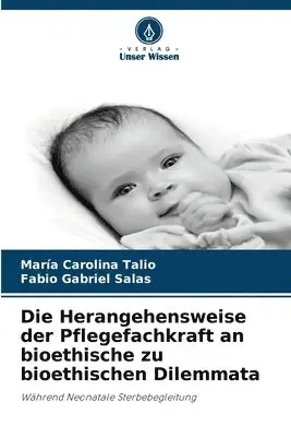 Maria Carolina Talio, Fabio Gabriel Salas - Herangehensweise der Pflegefachkraft an bioethische zu bioethischen Dilemmata, Häftad. Tillgänglighet: Lägg i varukorg