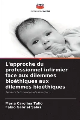 Maria Carolina Talio, Fabio Gabriel Salas - L'approche du professionnel infirmier face aux dilemmes bioéthiques aux dilemmes bioéthiques, Häftad. Tillgänglighet: Lägg i varukorg