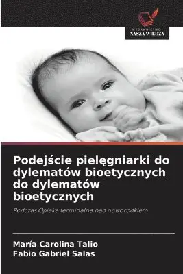 Maria Carolina Talio, Fabio Gabriel Salas - Podejście pielęgniarki do dylematów bioetycznych do dylematów bioetycznych, Häftad. Tillgänglighet: Lägg i varukorg