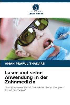 Aman Praful Thakare - Laser und seine Anwendung in der Zahnmedizin, Häftad