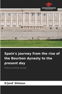D'Jord' Shimon - Spain's journey from the rise of the Bourbon dynasty to the present day, Häftad