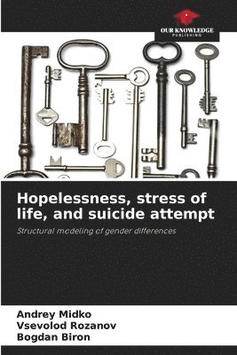 Andrey Midko, Vsevolod Rozanov, Bogdan Biron - Hopelessness, stress of life, and suicide attempt, Häftad. Tillgänglighet: Lägg i varukorg