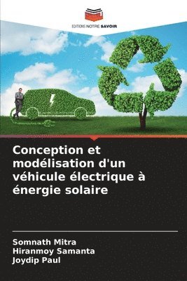 Somnath Mitra, Hiranmoy Samanta, Joydip Paul - Conception et modélisation d'un véhicule électrique à énergie solaire, Häftad