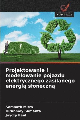 Somnath Mitra, Hiranmoy Samanta, Joydip Paul - Projektowanie i modelowanie pojazdu elektrycznego zasilanego energią sloneczną, Häftad