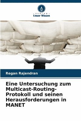 Regan Rajendran - Eine Untersuchung zum Multicast-Routing-Protokoll und seinen Herausforderungen in MANET, Häftad
