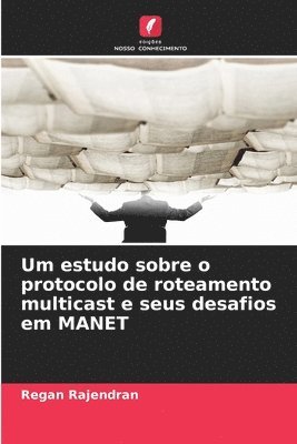 Regan Rajendran - Um estudo sobre o protocolo de roteamento multicast e seus desafios em MANET, Häftad