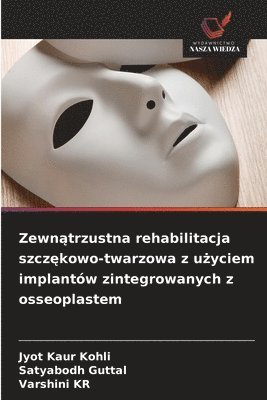Jyot Kaur Kohli, Satyabodh Guttal, Varshini Kr - Zewnątrzustna rehabilitacja szczękowo-twarzowa z użyciem implantów zintegrowanych z osseoplastem, Häftad. Tillgänglighet: Lägg i varukorg