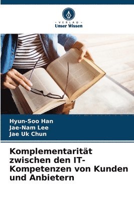 Hyun-Soo Han, Jae-Nam Lee, Jae Uk Chun - Komplementarität zwischen den IT-Kompetenzen von Kunden und Anbietern, Häftad