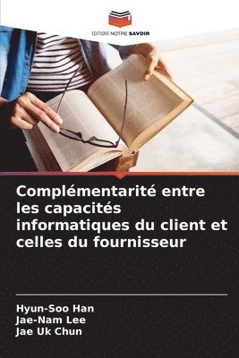 Hyun-Soo Han, Jae-Nam Lee, Jae Uk Chun - Complémentarité entre les capacités informatiques du client et celles du fournisseur, Häftad