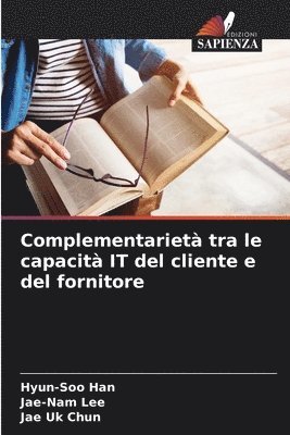 Hyun-Soo Han, Jae-Nam Lee, Jae Uk Chun - Complementarietà tra le capacità IT del cliente e del fornitore, Häftad